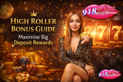 High Roller Bonus Guide — How to Maximise Big Deposit Rewar - 918Kiss Malaysia Official Site